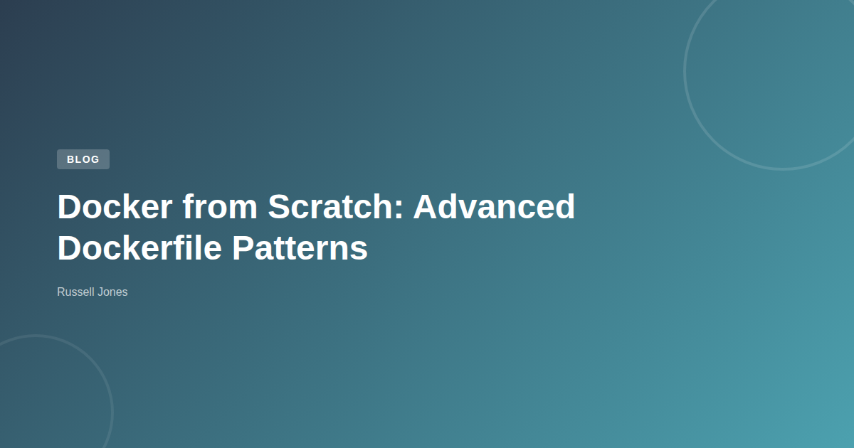 Docker from Scratch: Advanced Dockerfile Patterns | Web Developer Blog