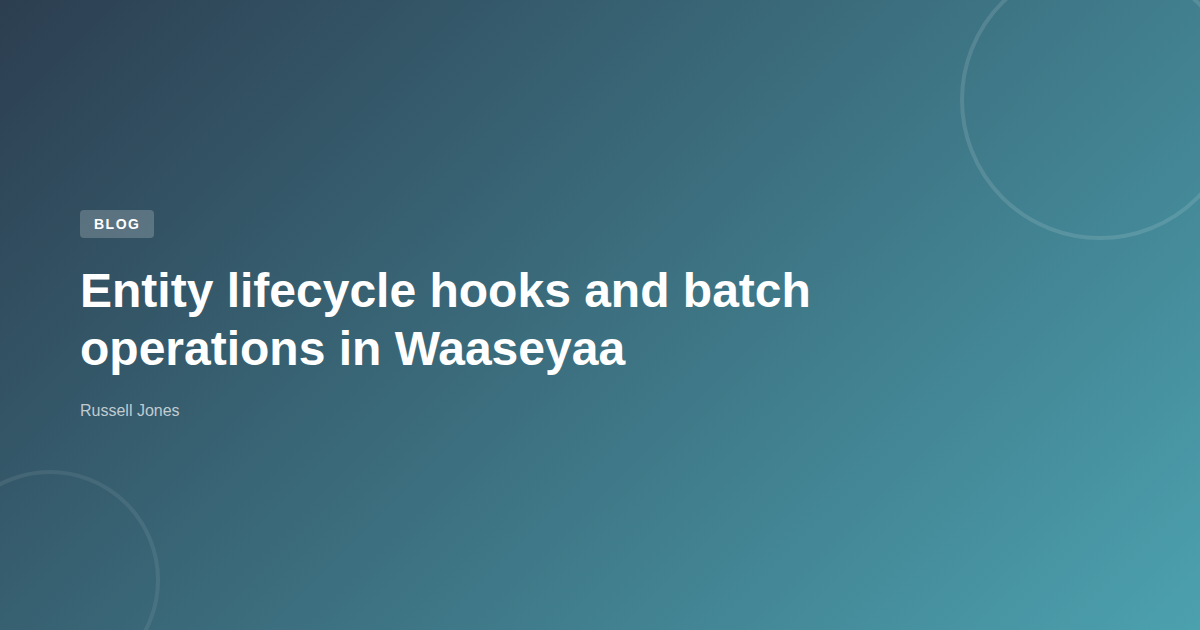 Entity lifecycle hooks and batch operations in Waaseyaa | Web Developer ...
