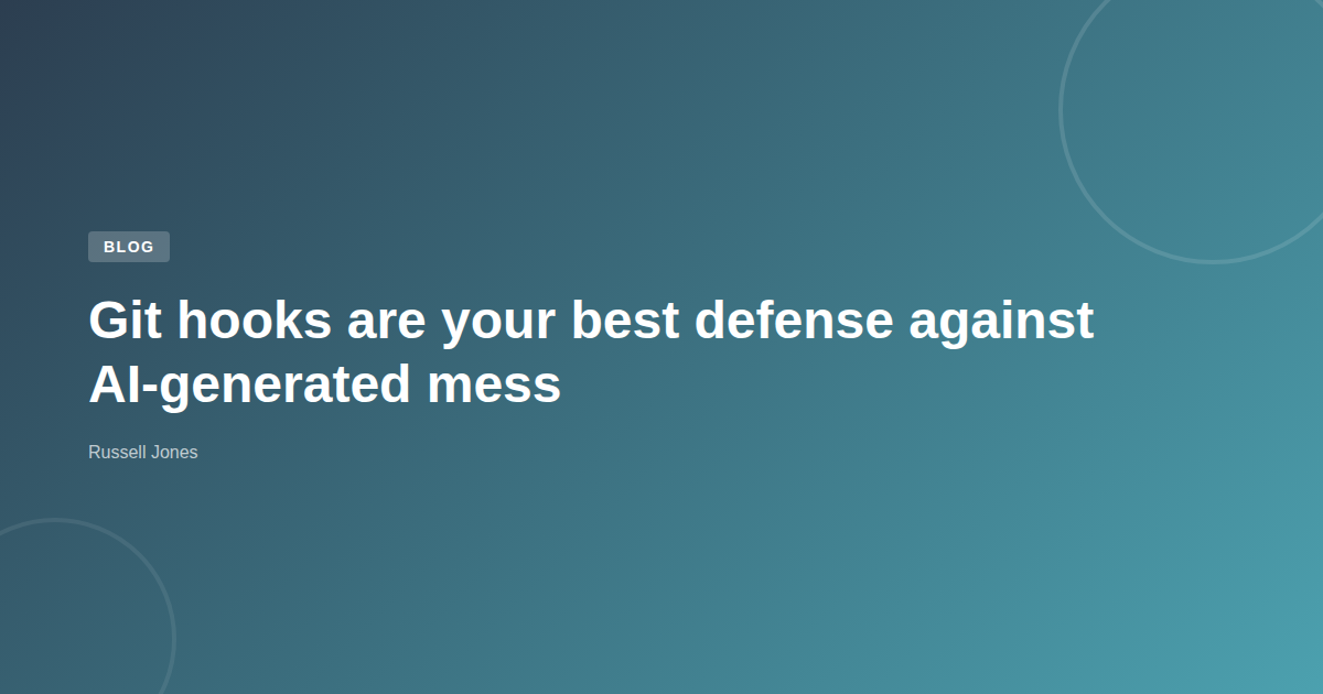 Git hooks are your best defense against AI-generated mess | Web ...