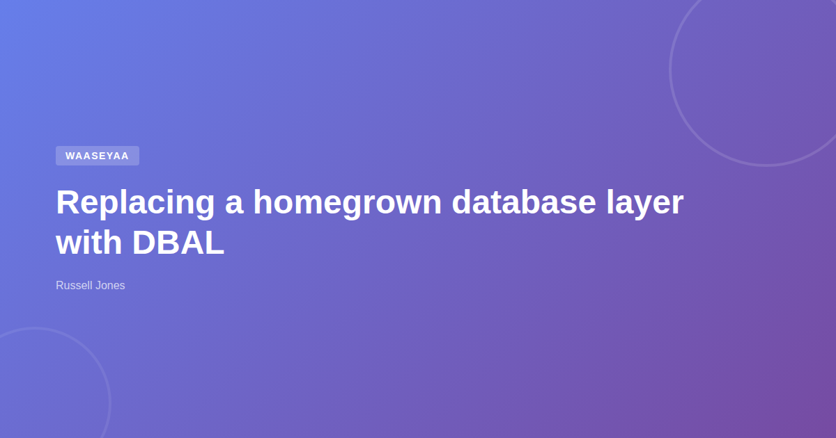 Replacing a homegrown database layer with DBAL | Web Developer Blog