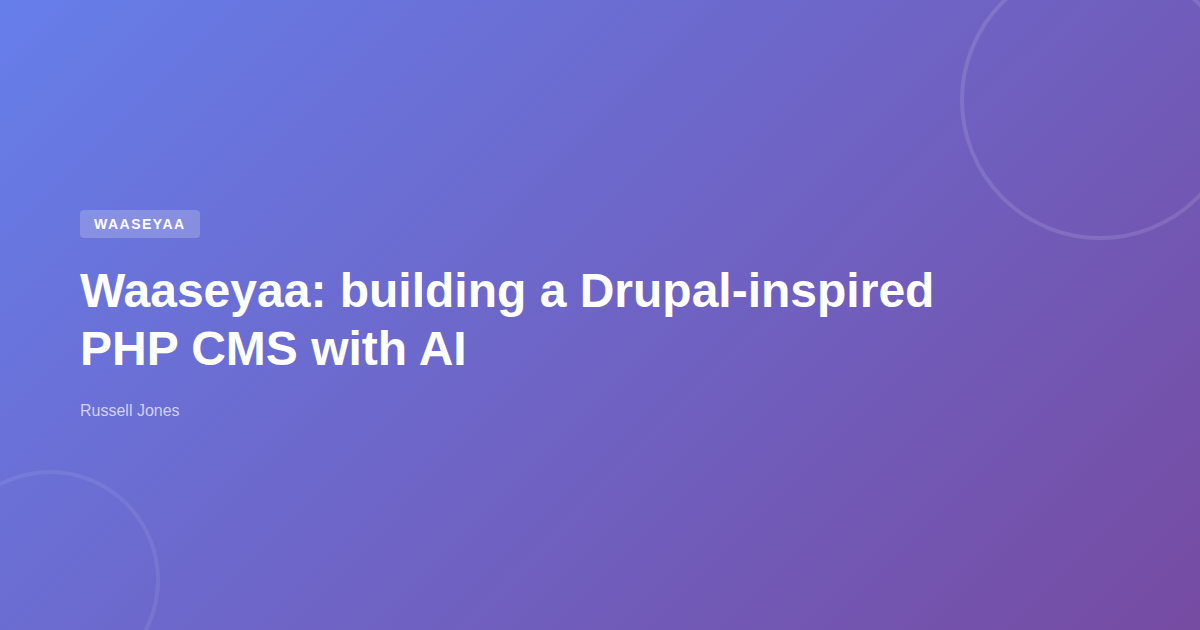 Waaseyaa: building a Drupal-inspired PHP CMS with AI | Web Developer Blog