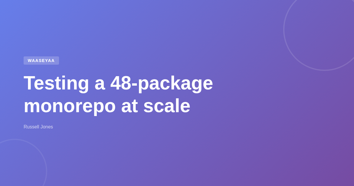 Testing a 48-package monorepo at scale | Web Developer Blog